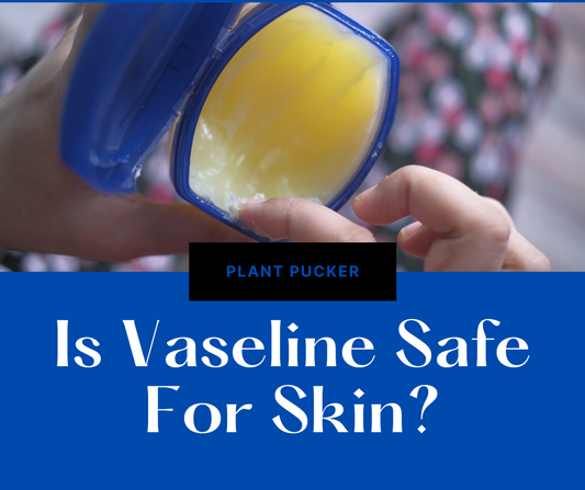 Is Vaseline Safe For Skin?